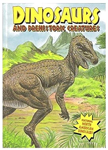 Dinosaurs and Prehistoric Creatures (DINOSAURS AND PREHISTORIC CREATURES / DINO OF LAND, SEA, AIR)