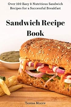 Paperback Sandwich Recipe Book: Over 100 Easy & Nutritious Sandwich Recipes for a Successful Breakfast Book