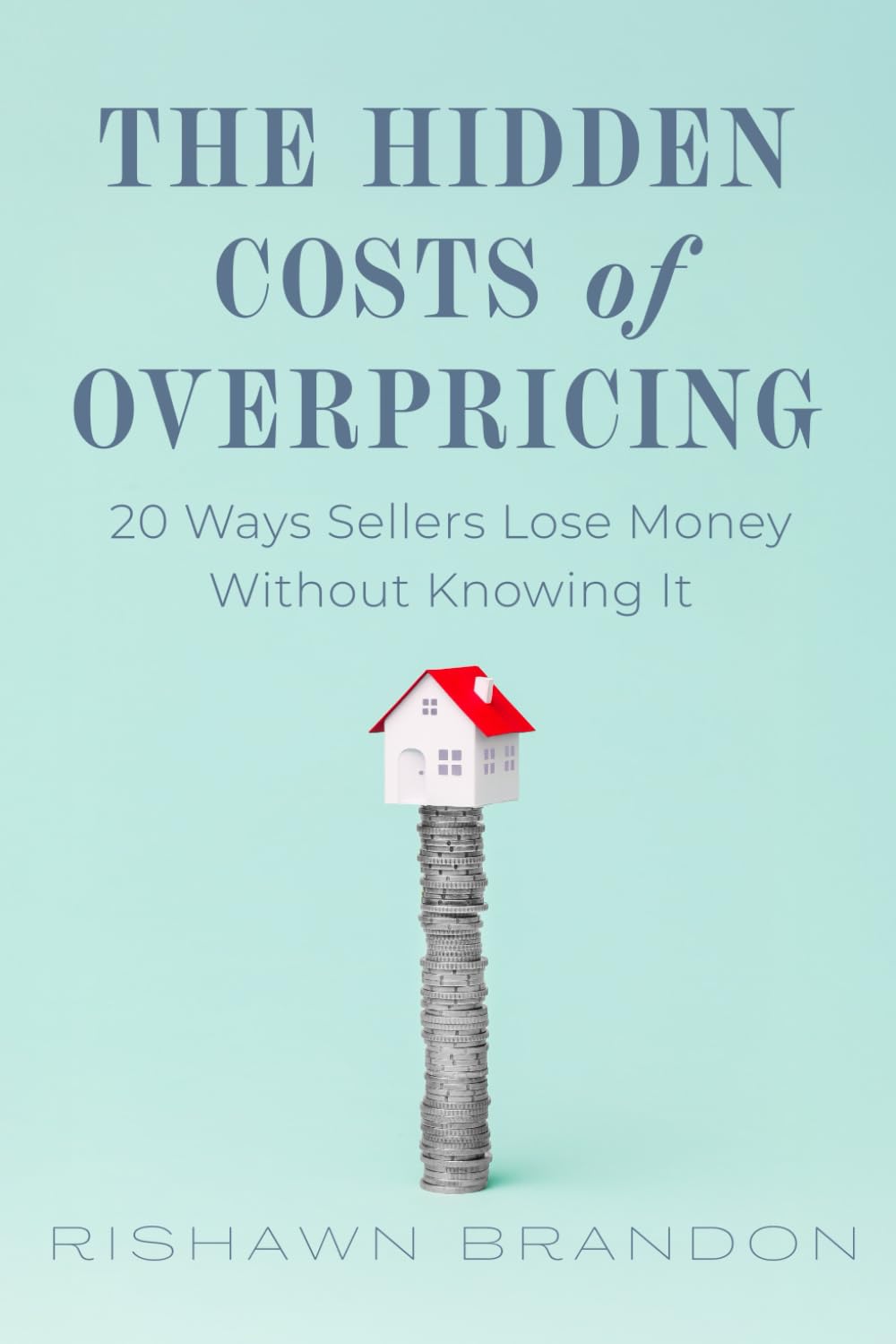 The Hidden Costs Of Overpricing, with Rishawn Brandon: 20 Ways Sellers Lose Money Without Knowing It