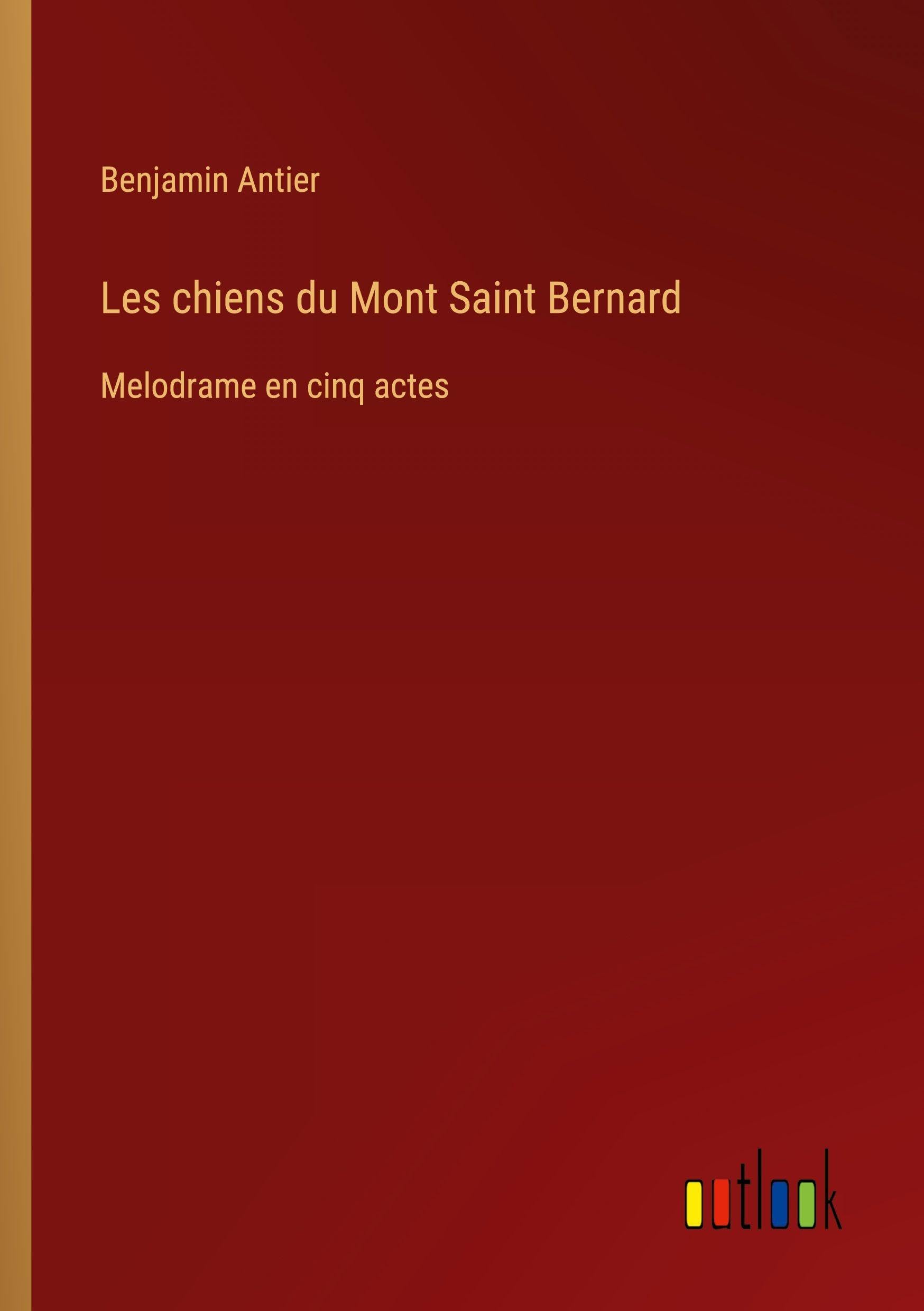 Les chiens du Mont Saint Bernard: Melodrame en cinq actes