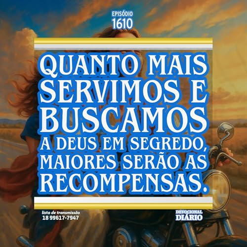Quanto mais servimos e buscamos a Deus em segredo, maiores serão as recompensas. Podcast Por capa