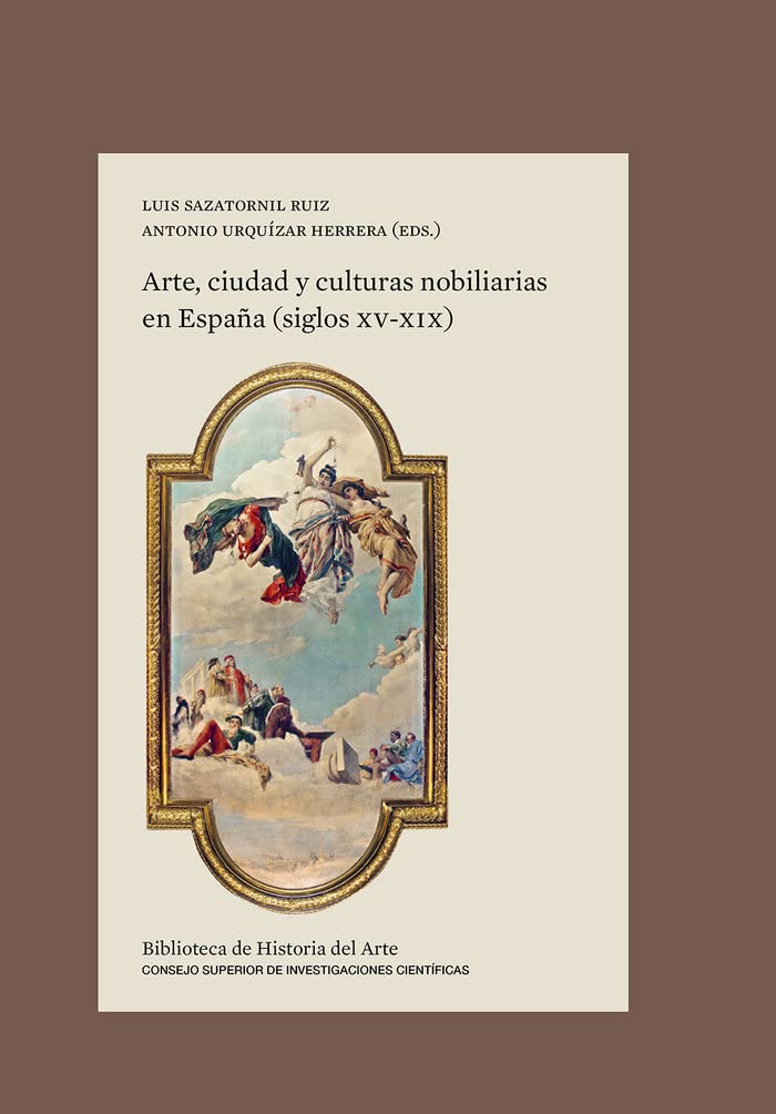 Arte, ciudad y culturas nobiliarias en España (siglos XV-XIX): 31 (Biblioteca de Historia del Arte)