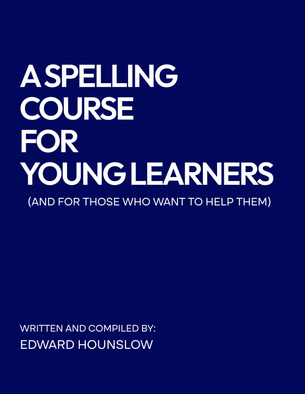 A Spelling Course for Young Learners (And for Those who Want to Help Them)