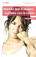 Mamas que trabajan, cuidado con la culpa/ Working Mothers, Be Careful of the Guilt 9708300705 Book Cover