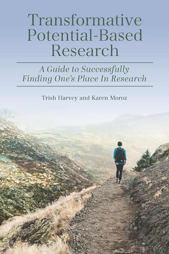 Transformative Potential-Based Research: A Guide to Successfully Finding One's Place In Research (The Coming of Age of the Education Doctorate)