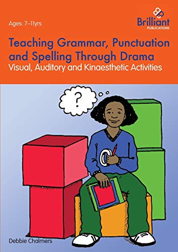 Teaching Grammar, Punctuation and Spelling through Drama: Visual, Auditory and Kinaesthetic Activities