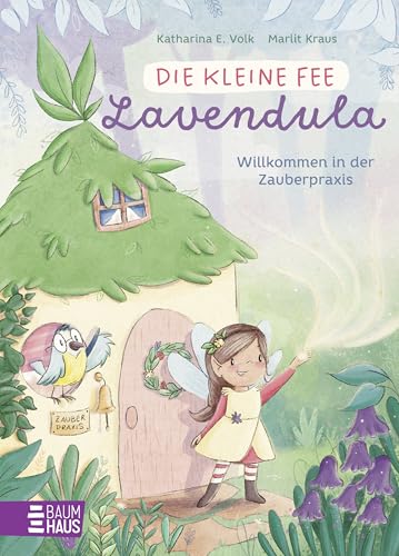 Die kleine Fee Lavendula - Willkommen in der Zauberpraxis: Süße Geschichten für Kinder ab 5 Jahren über eine Fee, die Waldtieren, Wichteln und anderen magischen Wesen mit kleinen Zaubersprüchen hilft
