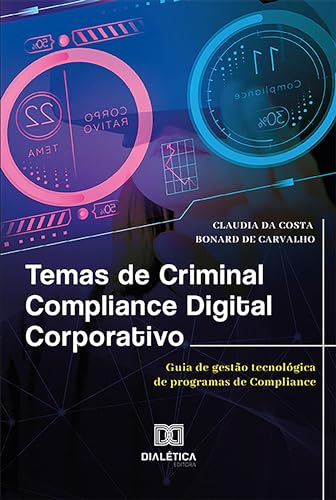Temas de Criminal Compliance Digital Corporativo: guia de gestão tecnológica de programas de Compliance