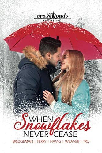 When Snowflakes Never Cease: A Crossroads Collection