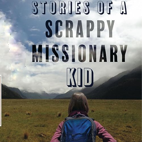 Stories of a Scrappy Missionary Kid by Emmy Grace episode artwork