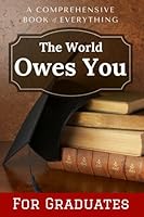 A Comprehensive Book of Everything the World Owes You: INSIDE PAGES ARE BLANK - Gag, Prank, Joke, Funny [Gift for Graduation] Graduate Present (Soft cover - 106 pages - 6x9 inches) 154071313X Book Cover