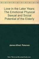 Love in the later years: The emotional, physical, sexual, and social potential of the elderly 0809618982 Book Cover