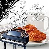 Best Breakfast with Music – Start a New Day with Classical Music, Morning Breakfast with Family,...