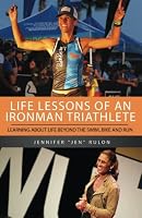 Life Lessons of an Ironman Triathlete: Learning About Life Beyond the Swim, Bike and Run 1546740961 Book Cover