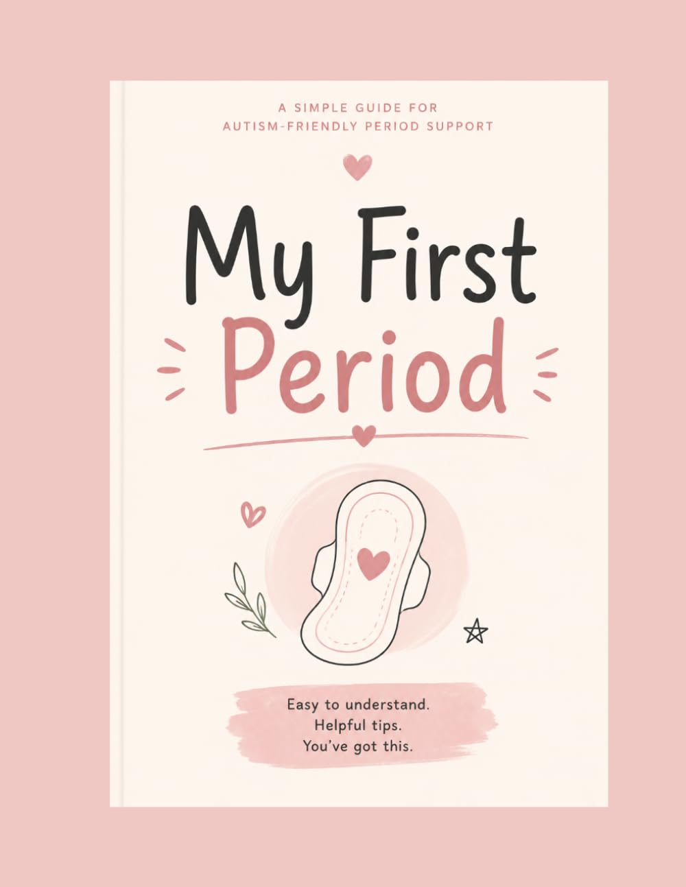 My First Period Book for Autistic Girls: Gentle Support for Body Changes and Hygiene: Understanding My Period: A Calm and Gentle Autism Social Story for Girls