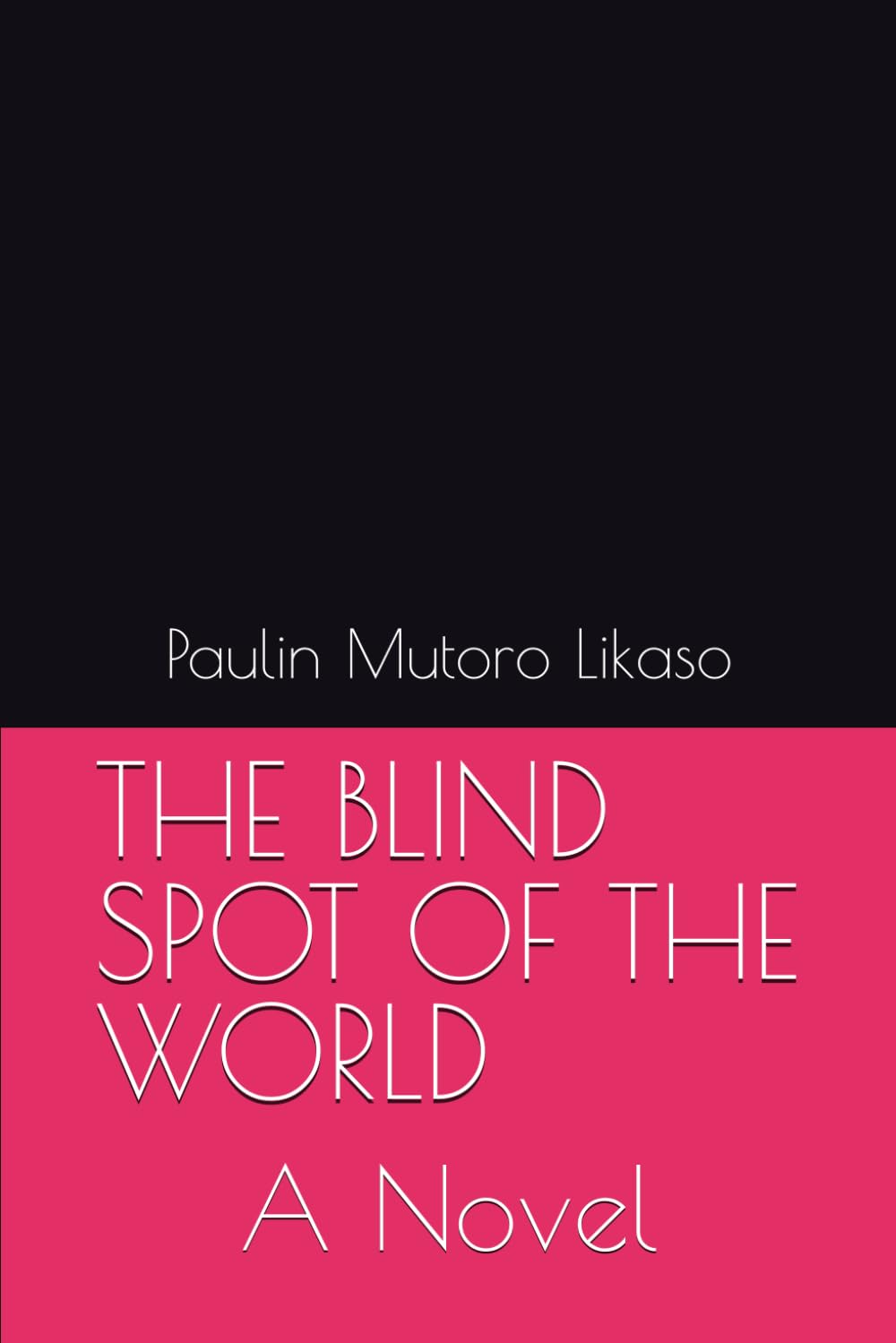 THE BLIND SPOT OF THE WORLD: A Novel