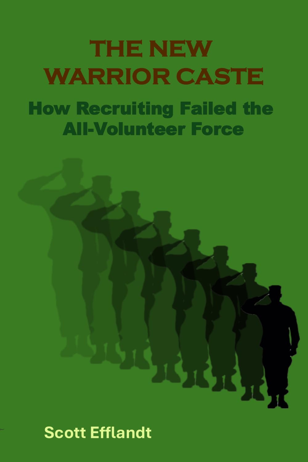 The New Warrior Caste: How Recruiting Failed the All-Volunteer Force