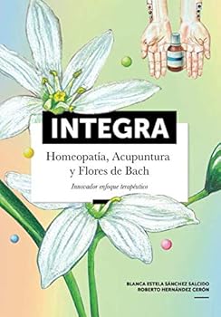 Integra: Homeopat?a, Acupuntura y Flores de Bach. Innovador Enfoque Terap?utico