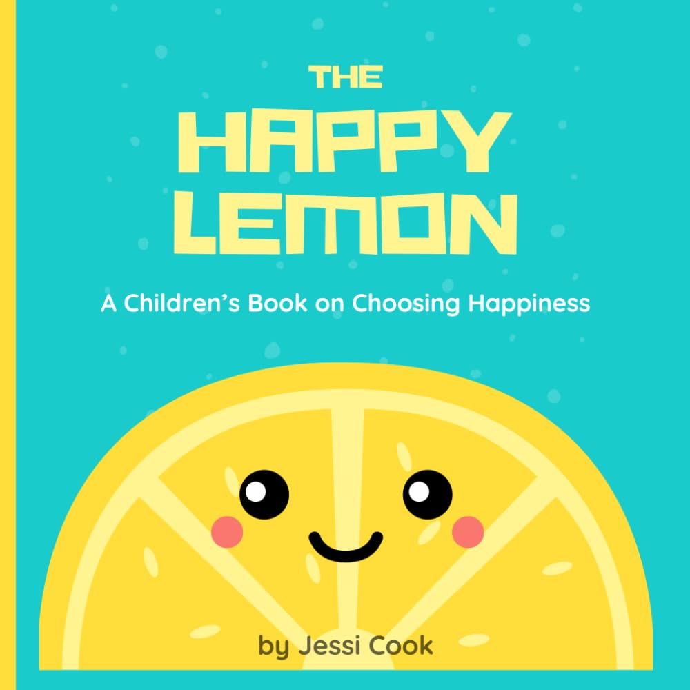The Happy Lemon: A Children's Book on Choosing Happiness (Earth Mama Academy)