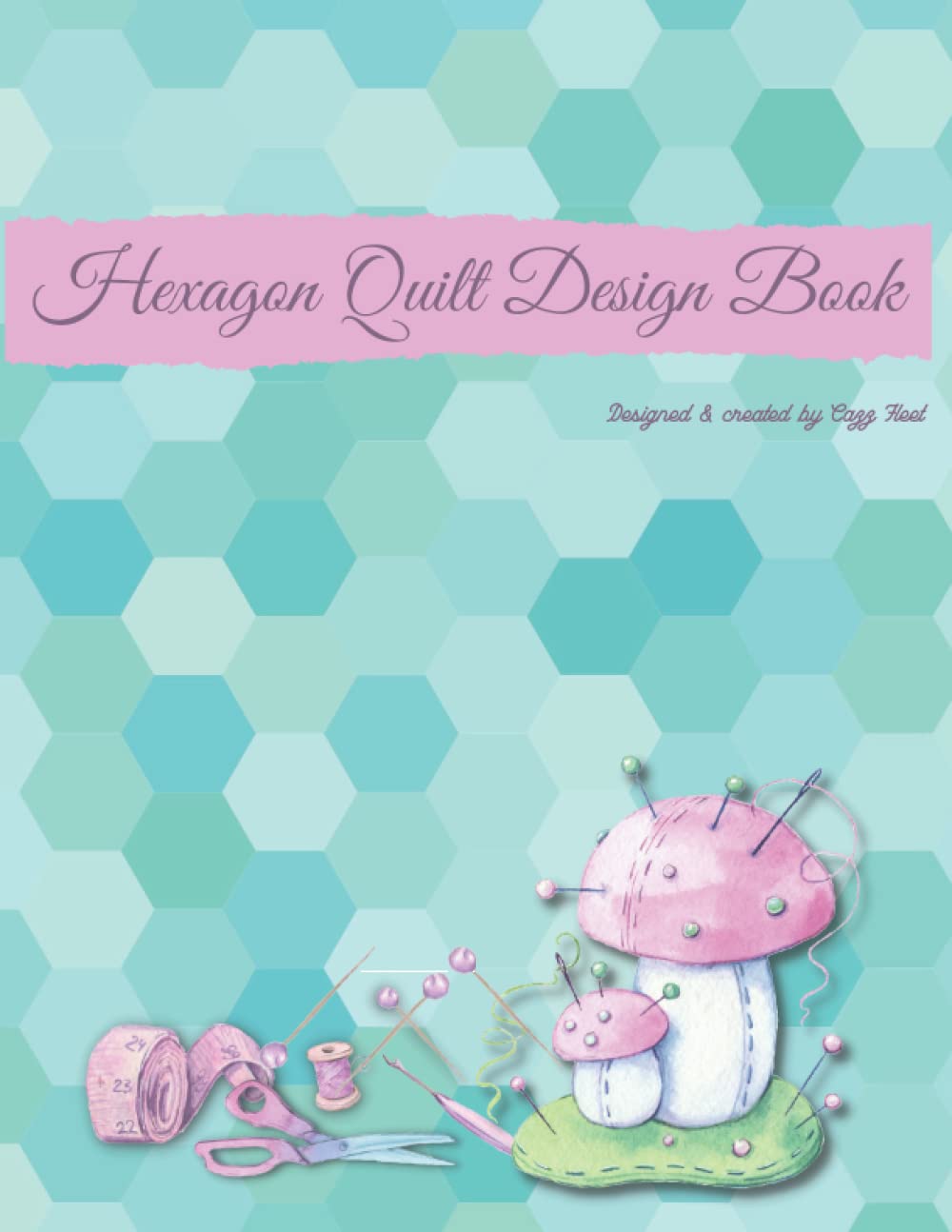 Hexagon Quilt Design Book: Create and Colour your own EPP quilts & Hexi designs. Gift idea