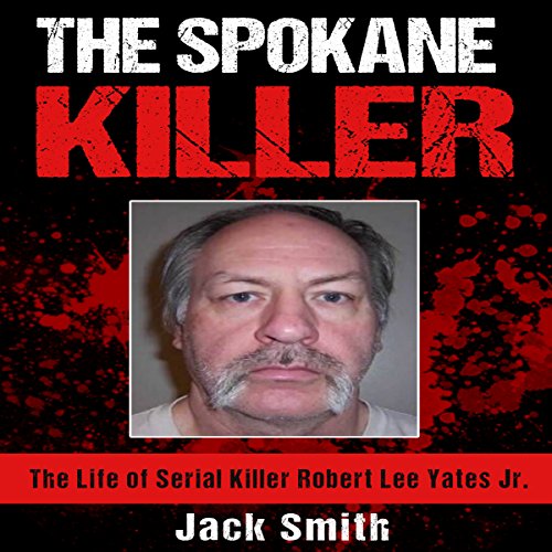 The Spokane Killer The Life of Serial Killer Robert Lee