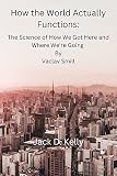 How the World Actually Functions:: The Science of How We Got Here and Where We're Going By Vaclav Smill (English Edition)