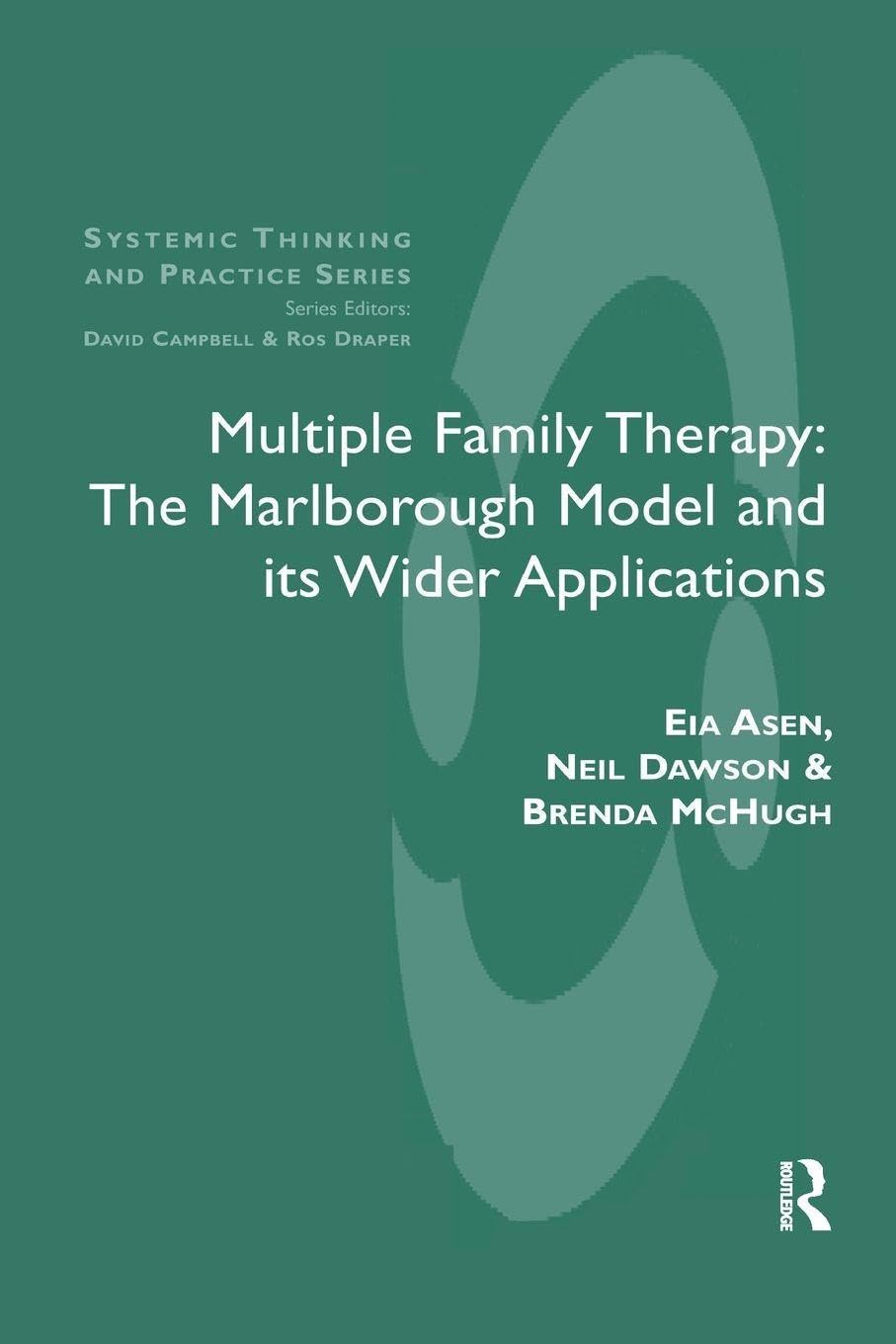 Multiple Family Therapy: The Marlborough Model and Its Wider Applications (The Systemic Thinking and Practice Series)