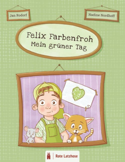 Felix Farbenfroh - Mein grüner Tag: Die Farbe Grün entdecken: ein grünes Bilderbuch für Kinder ab 2 Jahren | Kinderbuch über Farben - Deutsche Ausgabe ... Farben entdecken | Mein farbenfroher Tag)