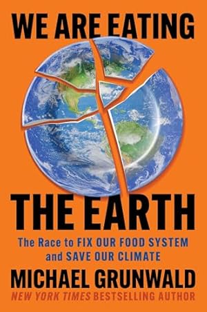 We Are Eating the Earth: The Race to Fix Our Food System and Save Our Climate