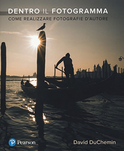 Dentro il fotogramma. Come realizzare fotografie d'autore Dentro il fotogramma. Come realizzare fotografie d'autore