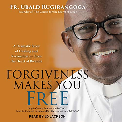 Forgiveness Makes You Free by Father Ubald Rugirangoga, Immaculee Ilibagiza - foreword episode artwork