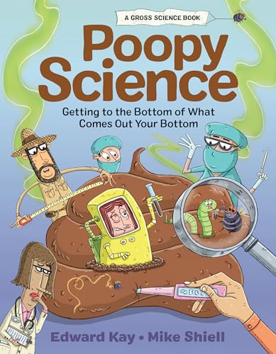 Poopy Science: Getting to the Bottom of What Comes Out Your Bottom (Gross Science, 3)