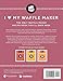 I Love My Waffle Maker: The Only Waffle Maker Recipe Book You'll Ever Need