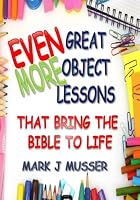Even More Great Object Lessons That Bring the Bible to Life 1797410423 Book Cover