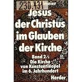 Jesus der Christus im Glauben der Kirche, 3 Bde. in Tl.-Bdn, Bd.2/2, Die Kirche von Konstantinopel im 6. Jahrhundert