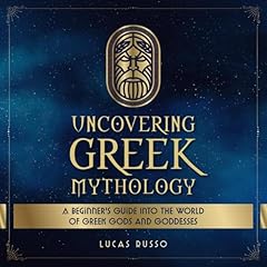 Uncovering Greek Mythology: A Beginner's Guide into the World of Greek Gods and Goddesses Audiolibro Por Lucas Russo arte de portada