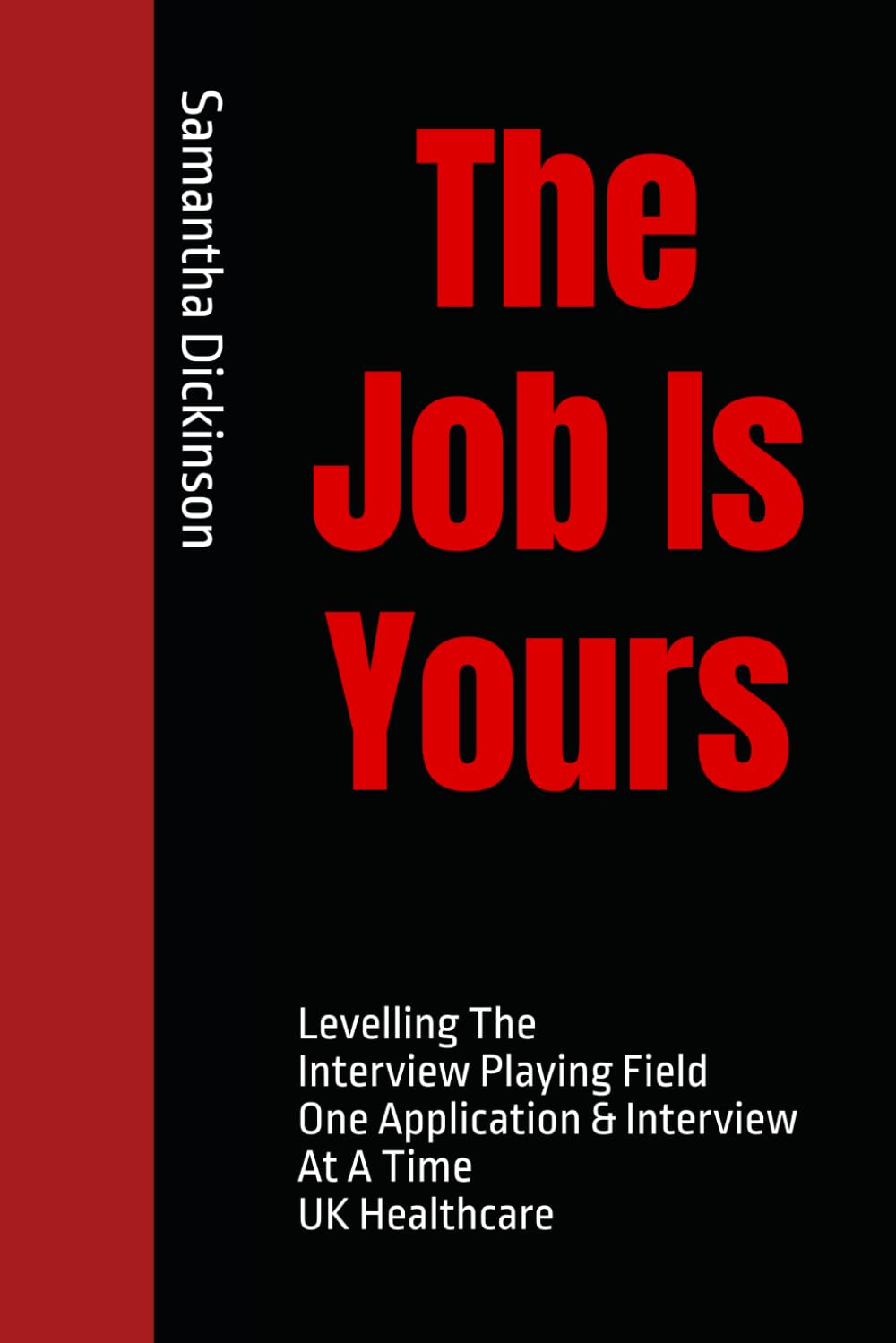 The Job Is Yours: Levelling The Interview Playing Field One Application & Interview At A Time UK Healthcare