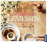  Mediterran genießen: Verwöhnrezepte rund ums Mittelmeer