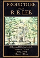 Proud to Be From R. E. Lee: A History of R. E. Lee Institute Thomaston, Georgia - 1875-1992 1883793386 Book Cover