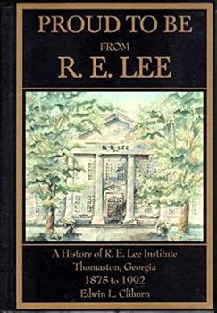 Hardcover Proud to Be From R. E. Lee: A History of R. E. Lee Institute Thomaston, Georgia - 1875-1992 Book