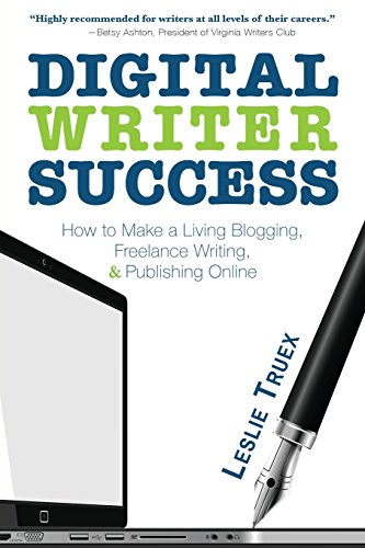 Digital Writer Success: How to Make a Living Blogging, Freelance ...