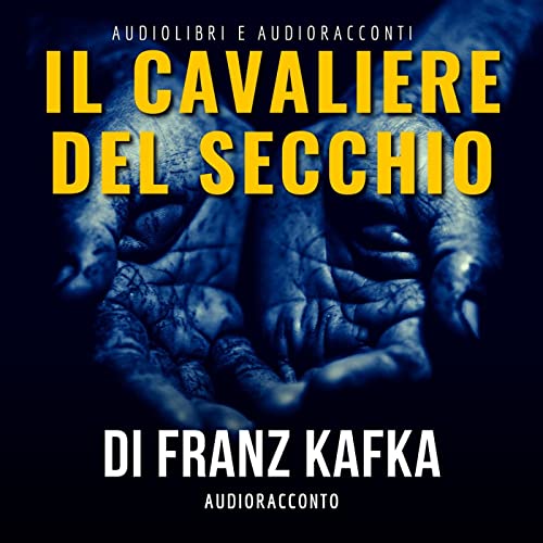 Il cavaliere del secchio di F. Kafka - Audiolibri e Audioracconti cover art