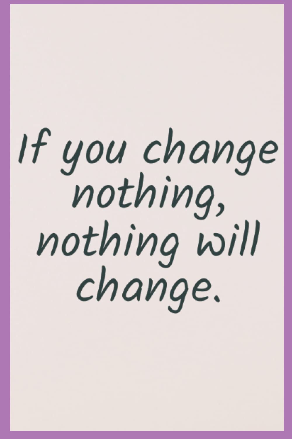 If you change Nothing,: Nothing will change!