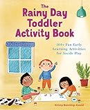 The Rainy Day Toddler Activity Book: 100+ Fun Early Learning Activities for Inside Play (Toddler...