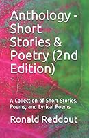 Anthology - Short Stories & Poetry (2nd Edition): A Collection of Short Stories, Poems, and Lyrical Poems 1794553274 Book Cover