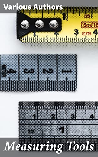 Measuring Tools: Exploring the Art and Science of Measuremen...