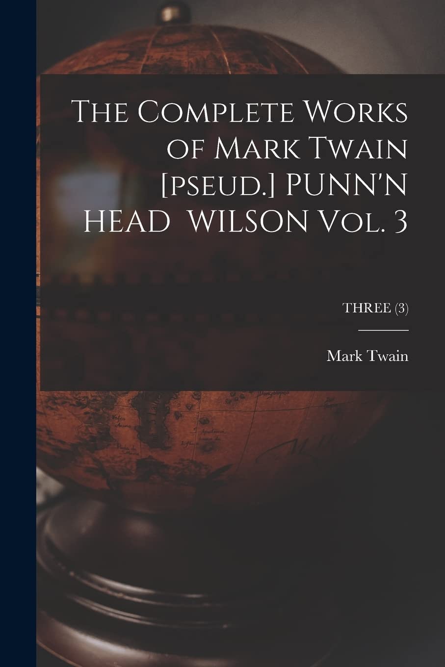The Complete Works of Mark Twain [pseud.] PUNN'N HEAD WILSON Vol. 3; THREE (3)