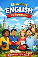 Elementary English for Beginners: English Mastery Series – Book 2 B0GTMP6P5Z Book Cover