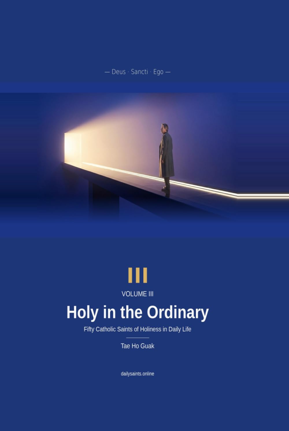Holy in the Ordinary: God, the Saints, and Me — Volume III — A Daily Meditation with Fifty Catholic Saints