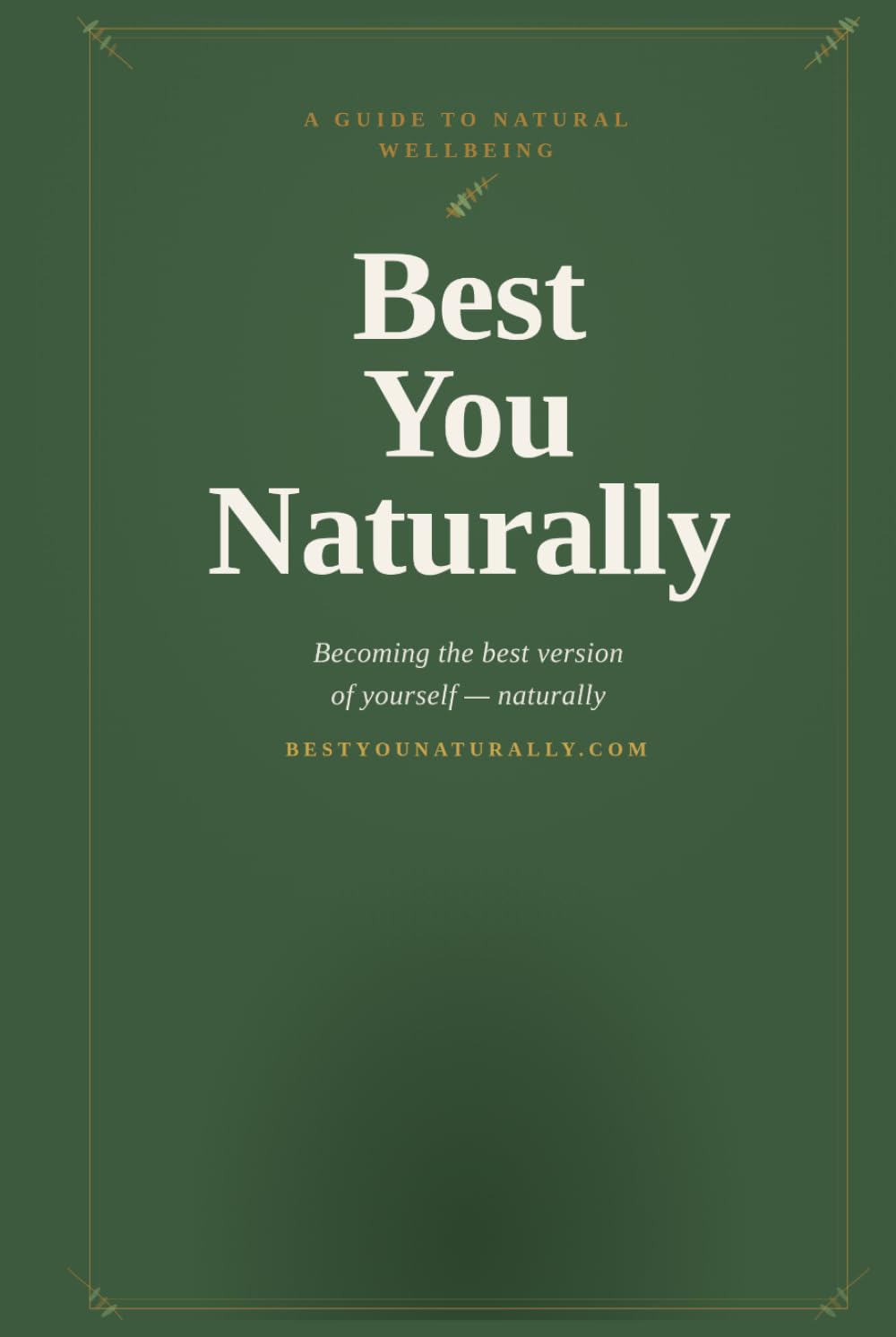 Best You Naturally: A Guide to Becoming the Best Version of Yourself-Naturally